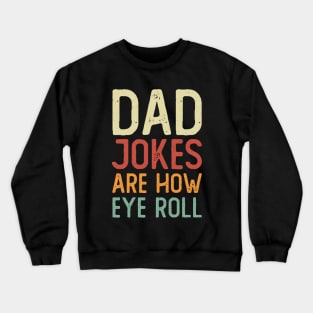 Dad Jokes Are How Eye Roll Crewneck Sweatshirt